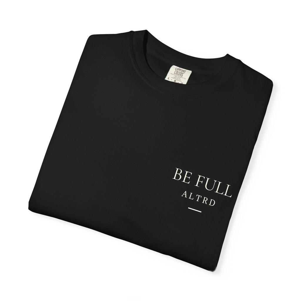 ALTRD- Be Full- Psalm 16:11 Christian T Shirt