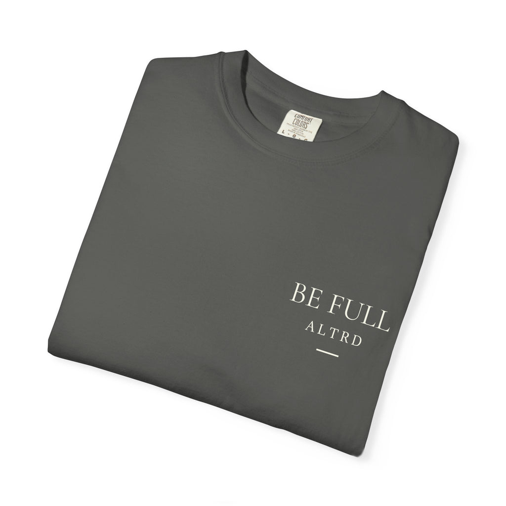 ALTRD- Be Full- Psalm 16:11 Christian T Shirt