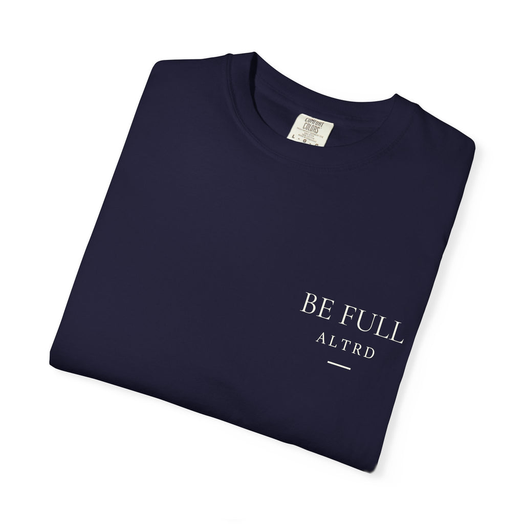 ALTRD- Be Full- Psalm 16:11 Christian T Shirt